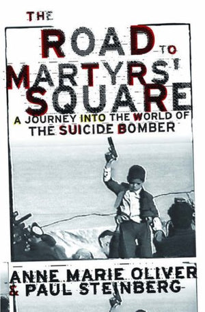 The Road to Martyrs' Square: A Journey into the World of the Suicide Bomber,New