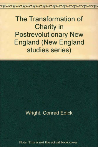 The Transformation Of Charity In Postrevolutionary New England (New England Studies),Used