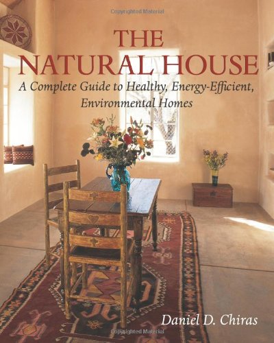 The Natural House: A Complete Guide To Healthy, Energyefficient, Environmental Homes