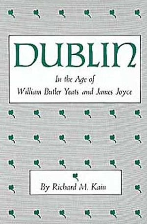 Dublin in the Age of William Butler Yeats and James Joyce (CENTERS OF CIVILIZATION SERIES),Used