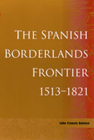 The Spanish Borderlands Frontier, 15131821 (Histories of the American Frontier),Used