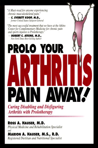 Prolo Your Arthritis Pain Away: Curing Disabling & Disfiguring Arthritis Pain With Prolotherapy,Used