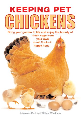 Keeping Pet Chickens: You don't need much space to Enjoy the Bounty of Fresh Eggs from Your Own Small Flock of Happy Hens,Used