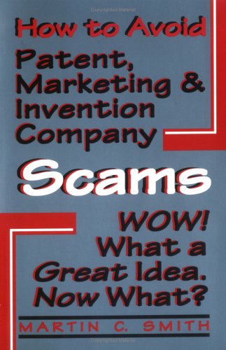 How to Avoid Patent, Marketing & Invention Company Scams : Wow! What a Great Idea...Now What?,Used