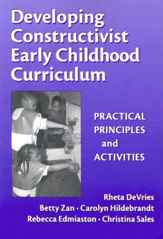 Developing Constructivist Early Childhood Curriculum: Practical Principles and Activities (Early Childhood Education Series),Used