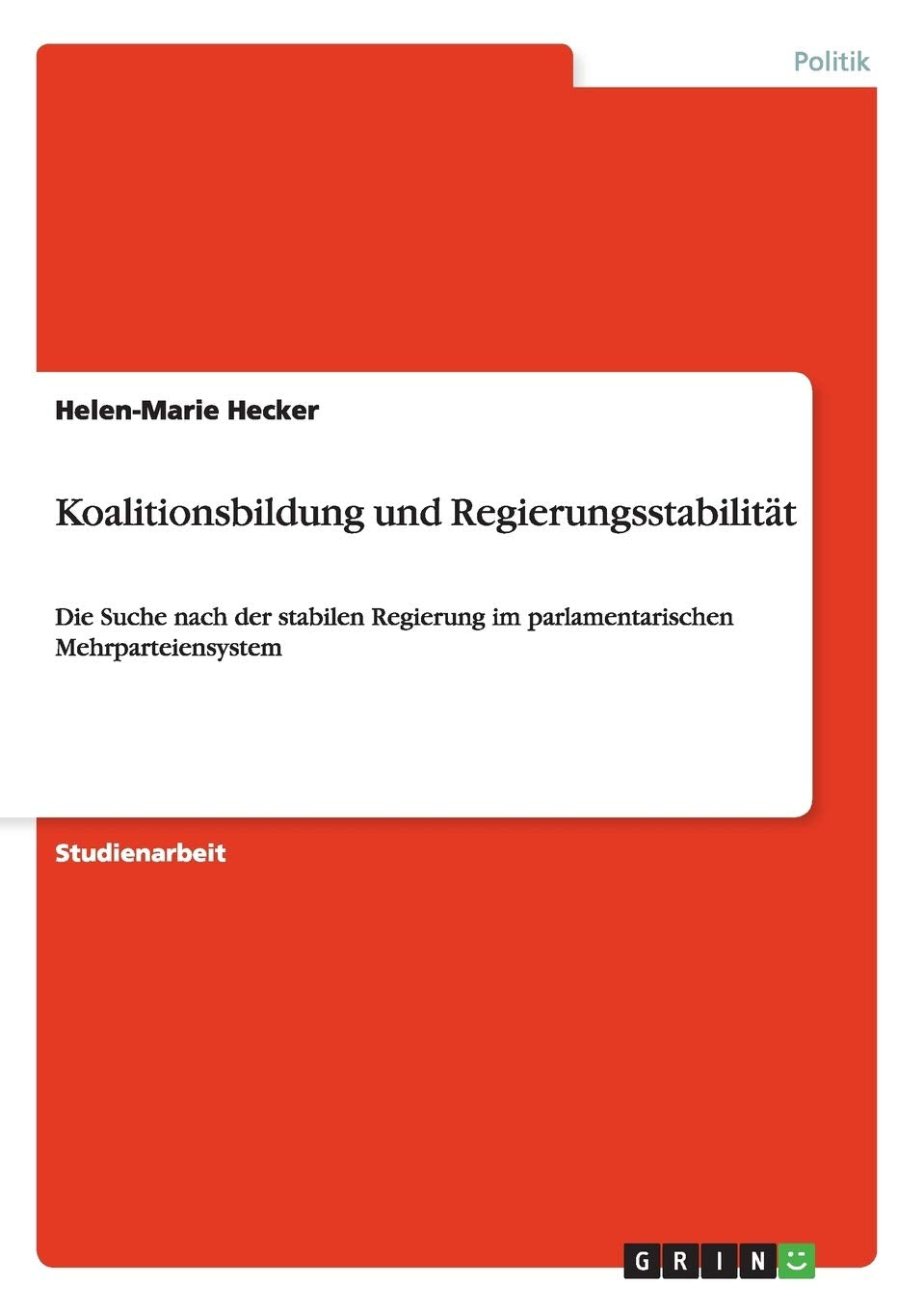Koalitionsbildung Und Regierungsstabilitt: Die Suche Nach Der Stabilen Regierung Im Parlamentarischen Mehrparteiensystem (German,Used