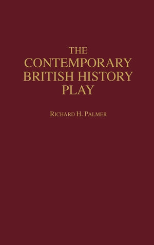 The Contemporary British History Play (Contributions In Drama And Theatre Studies)