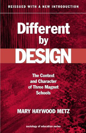 Different By Design: The Context And Character Of Three Magnet Schools (Sociology Of Education Series),New