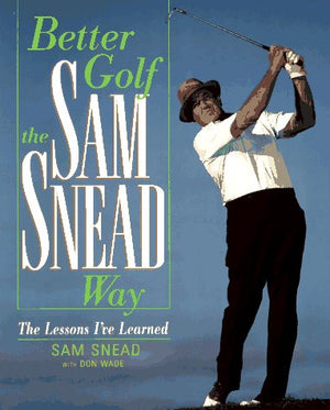 Better Golf the Sam Snead Way: The Lessons I'Ve Learned,Used