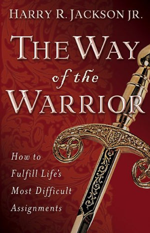Way of the Warrior, The: How to Fulfill Life's Most Difficult Assignments,Used