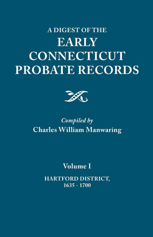 Digest Of The Early Connecticut Probate Records. In Three Volumes. Volume I: Hartford District, 16351700,Used