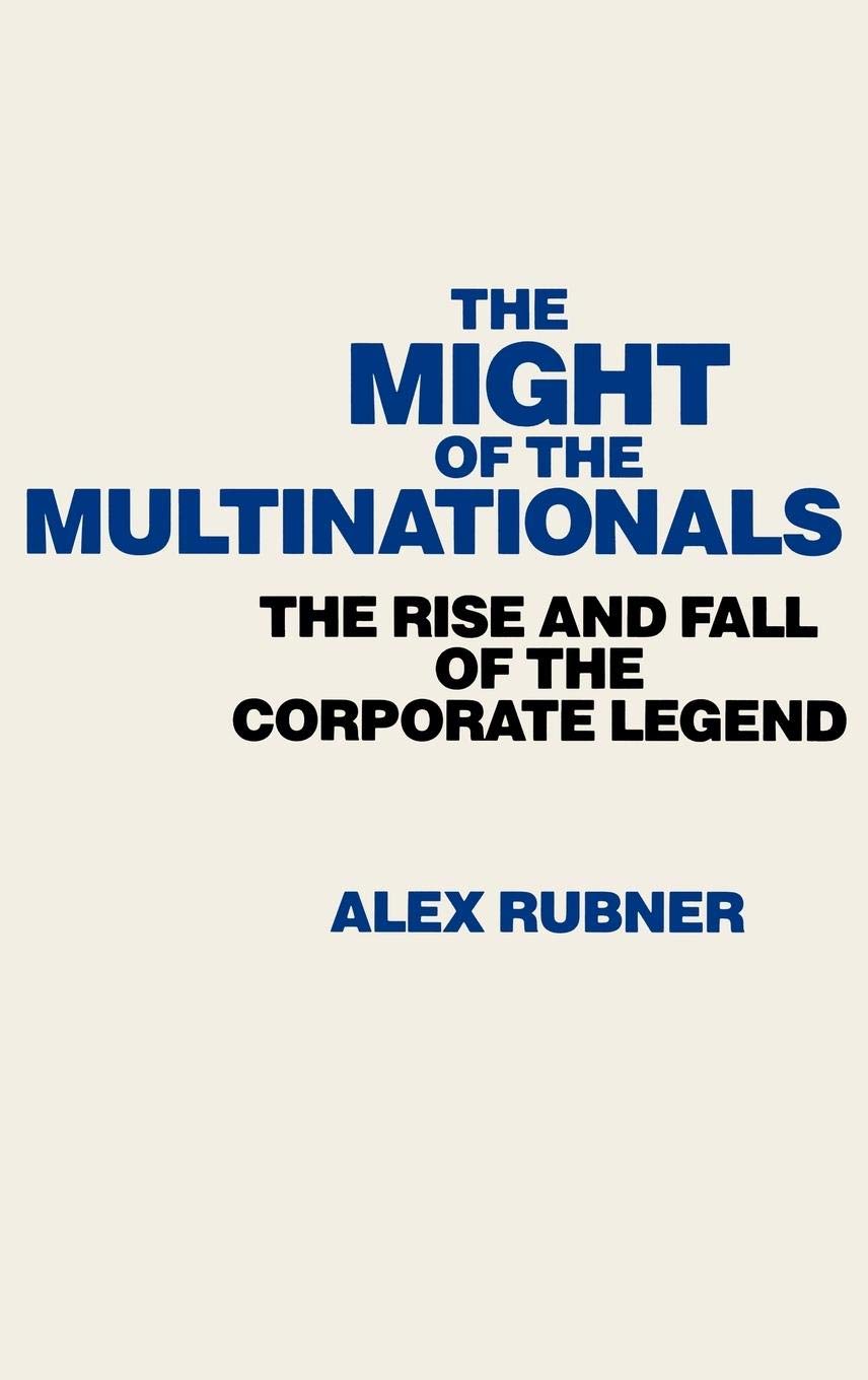 The Might Of The Multinationals: The Rise And Fall Of The Corporate Legend