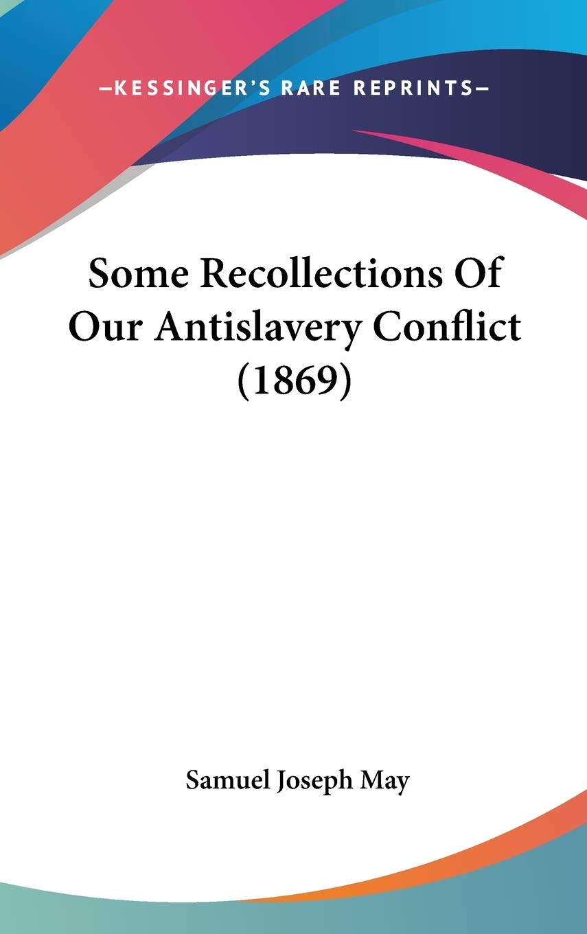 Some Recollections Of Our Antislavery Conflict (1869),New