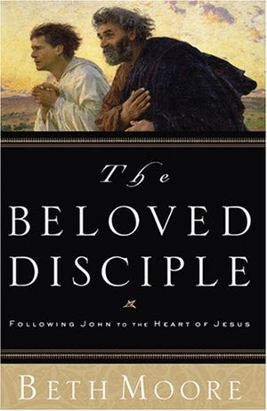 The Beloved Disciple: Following John to the Heart of Jesus,New