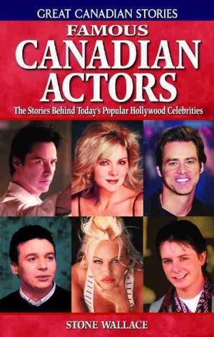 Famous Canadian Actors: The Stories Behind Today's Popular Hollywood Celebrities (Great Canadian Stories),Used
