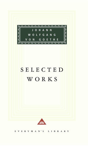 Selected Works of Johann Wolfgang von Goethe: Introduction by Nicholas Boyle (Everyman's Library),New