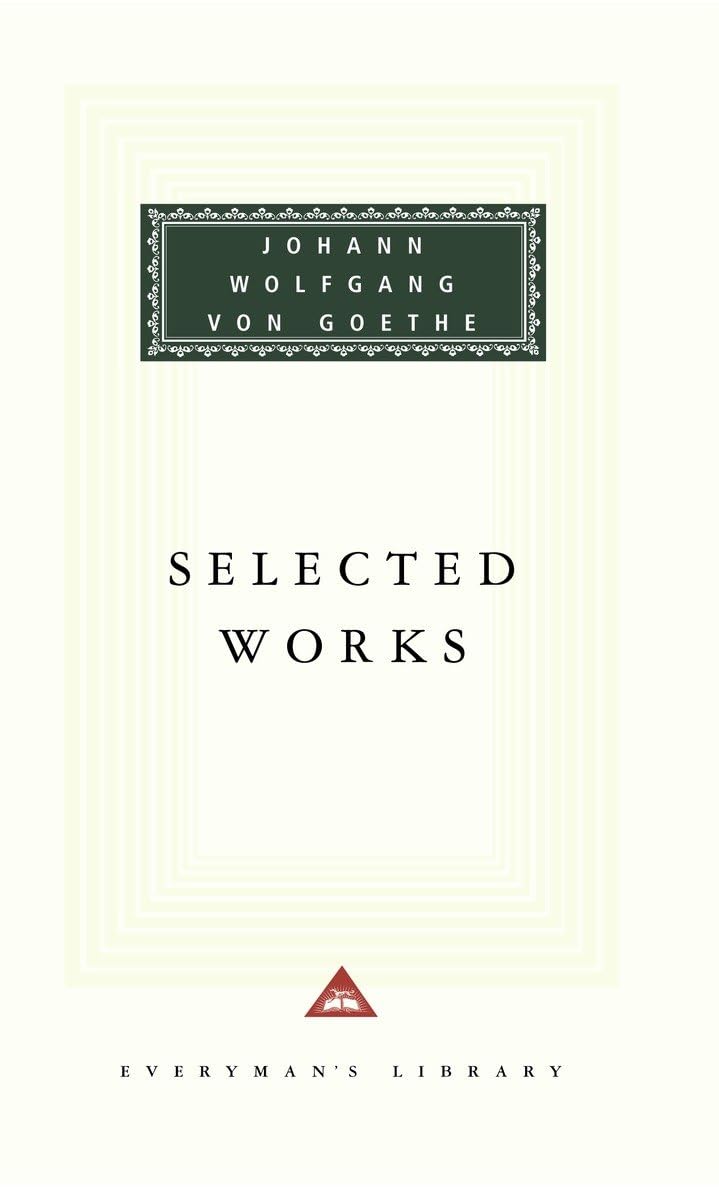 Selected Works of Johann Wolfgang von Goethe: Introduction by Nicholas Boyle (Everyman's Library),New