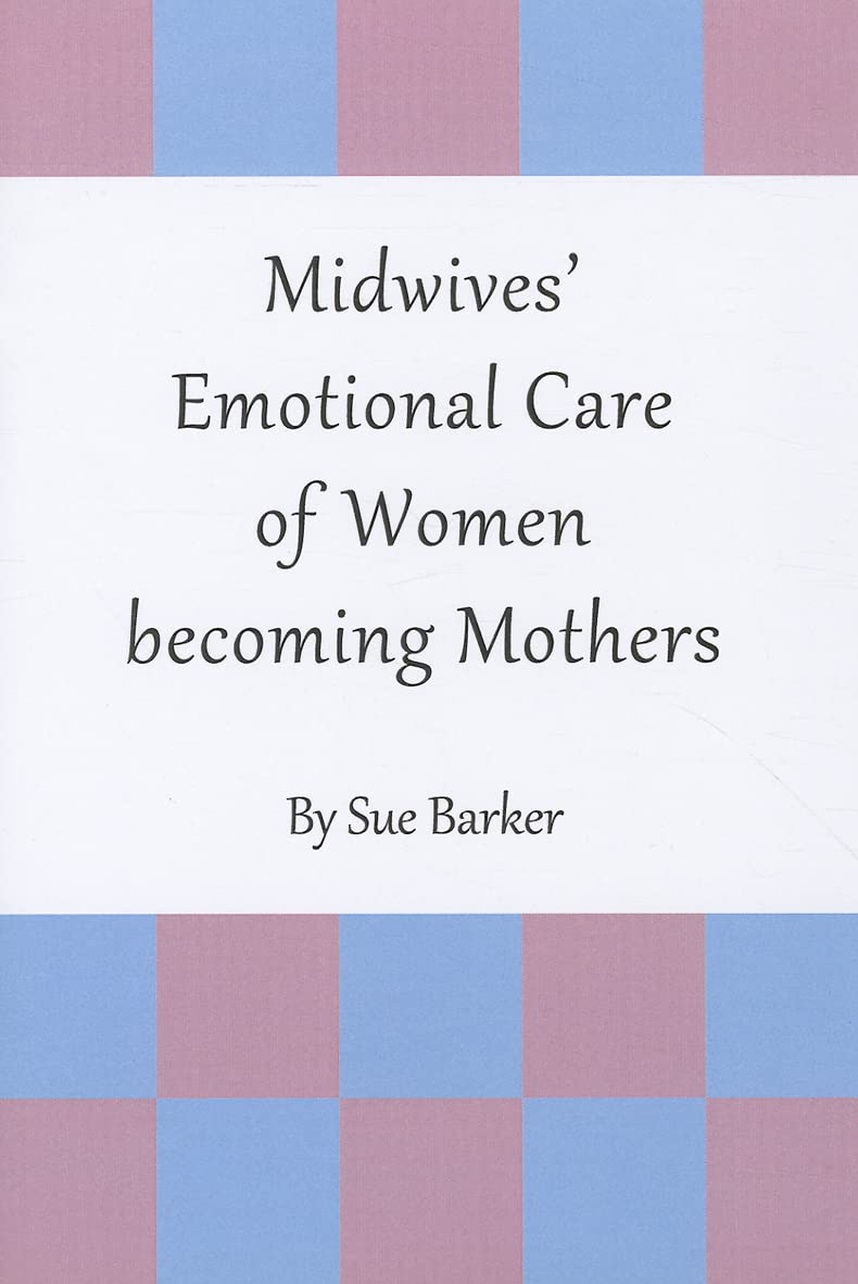 Midwives Emotional Care of Women becoming Mothers,Used