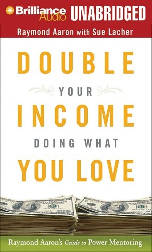 Double Your Income Doing What You Love: Raymond Aaron'S Guide To Power Mentoring,Used