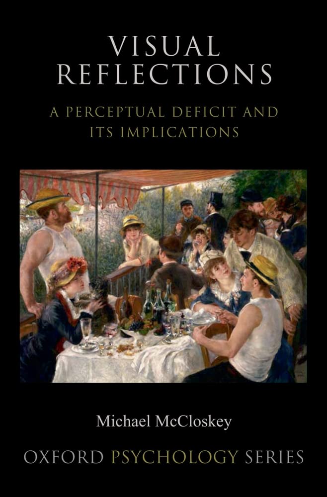 Visual Reflections: A Perceptual Deficit And Its Implications (Oxford Psychology Series)