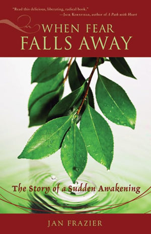 When Fear Falls Away: The Story Of A Sudden Awakening
