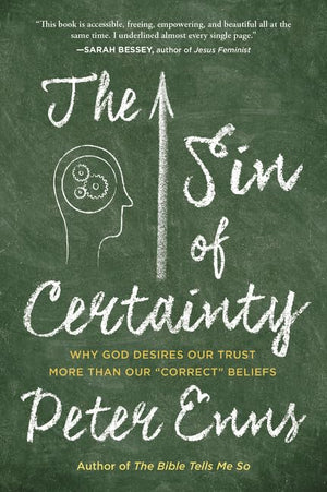 The Sin Of Certainty: Why God Desires Our Trust More Than Our 'Correct' Beliefs,New