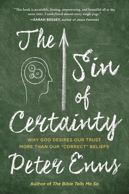 The Sin Of Certainty: Why God Desires Our Trust More Than Our 'Correct' Beliefs,New