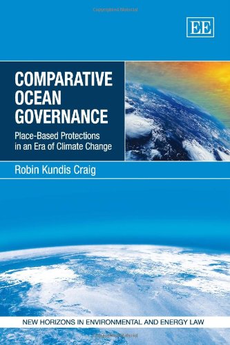 Comparative Ocean Governance: PlaceBased Protections in an Era of Climate Change (New Horizons in Environmental and Energy Law ,Used