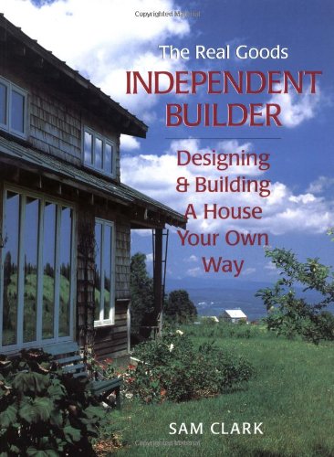 The Real Goods Independent Builder: Designing & Building a House Your Own Way (Real Goods Independent Living Books),Used