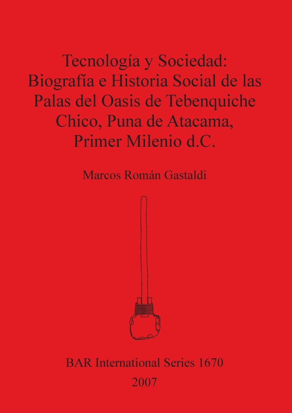Tecnologia y Sociedad: Biografia e Historia Social de las Palas del Oasis de Tebenquiche Chico (BAR International),Used