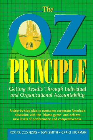 The Oz Principle: Getting Results Through Individual And Organizational Accountability,New