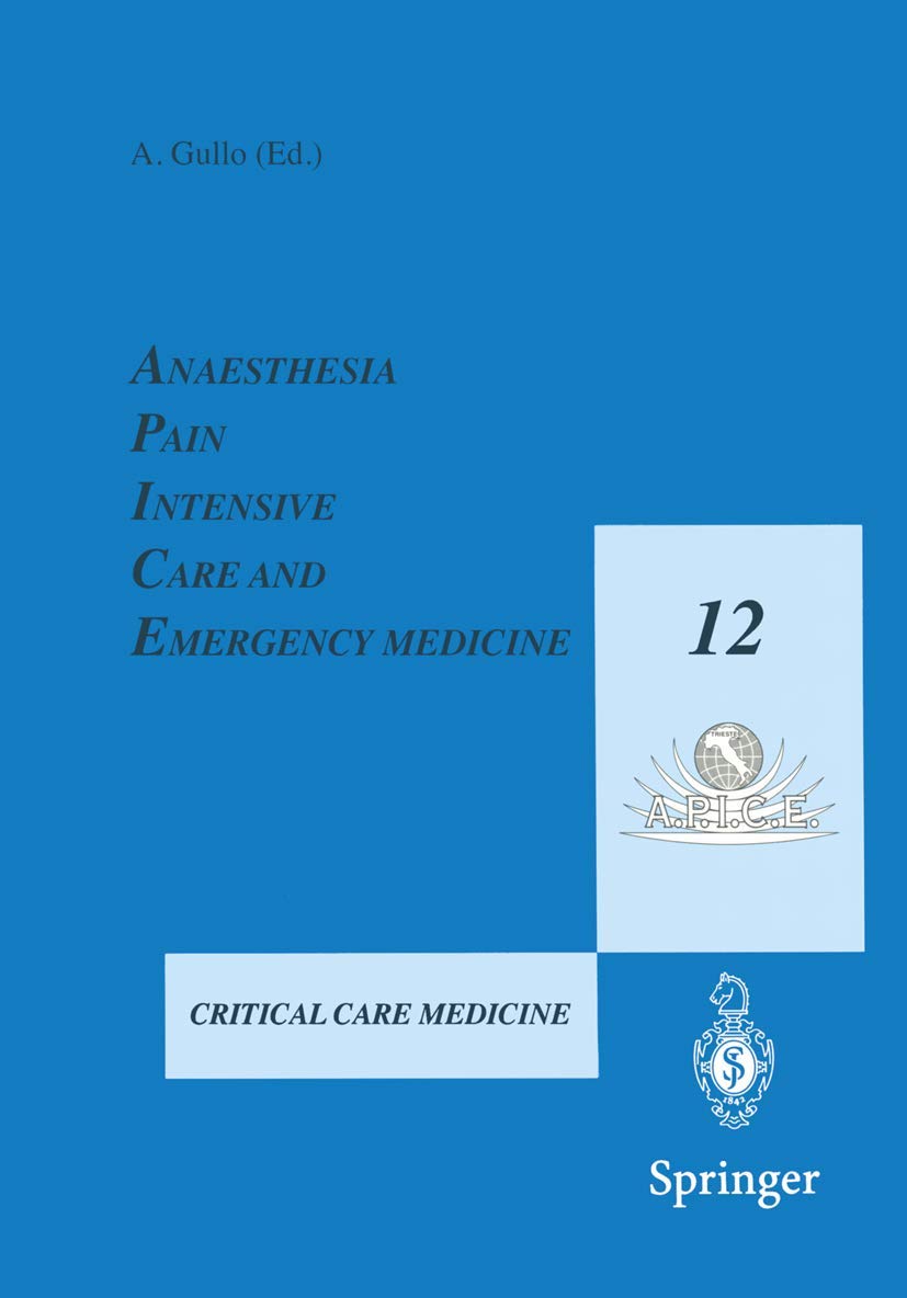 Anaesthesia, Pain, Intensive Care and Emergency Medicine  A.P.I.C.E.: Proceedings of the 12th Postgraduate Course in Critical C,Used