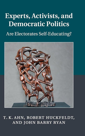 Experts, Activists, and Democratic Politics: Are Electorates SelfEducating? (Cambridge Studies in Public Opinion and Political ,Used