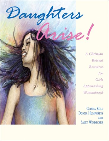 Daughters Arise: A Christian Retreat Resource for Girls Approaching Womanhood,Used