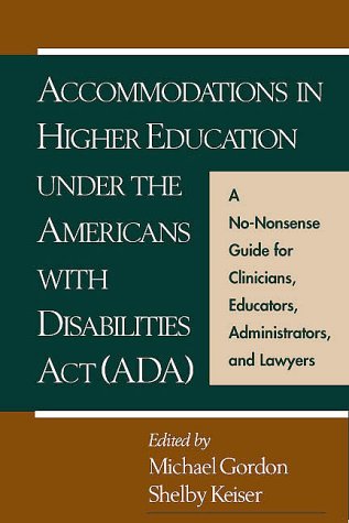 Accommodations in Higher Education under the Americans with Disabilities Act: A NoNonsense Guide for Clinicians, Educators, Adm,Used