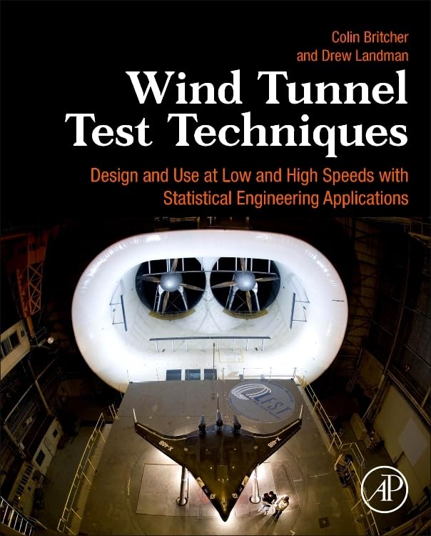 Wind Tunnel Test Techniques: Design and Use at Low and High Speeds with Statistical Engineering Applications,Used