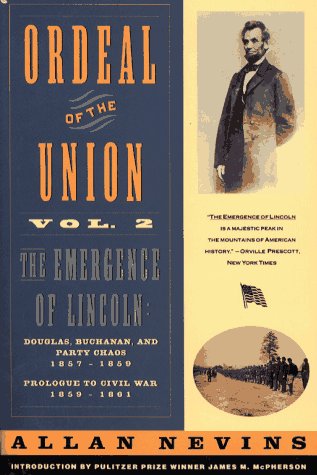 Ordeal Of The Union Vol. 2 The Emergence Of Lincoln: Douglas, Buchanan And Party Chaos, 18571859 / Prologue To Civil War, 1859