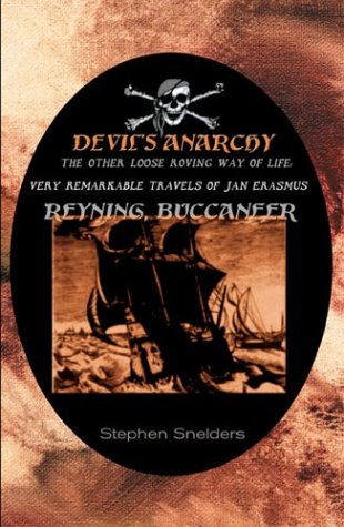 The Devil's Anarchy: The Other Loose Roving Way of Life & Very Remarkable Travels of Jan Erasmus Reyning, Buccaneer,Used