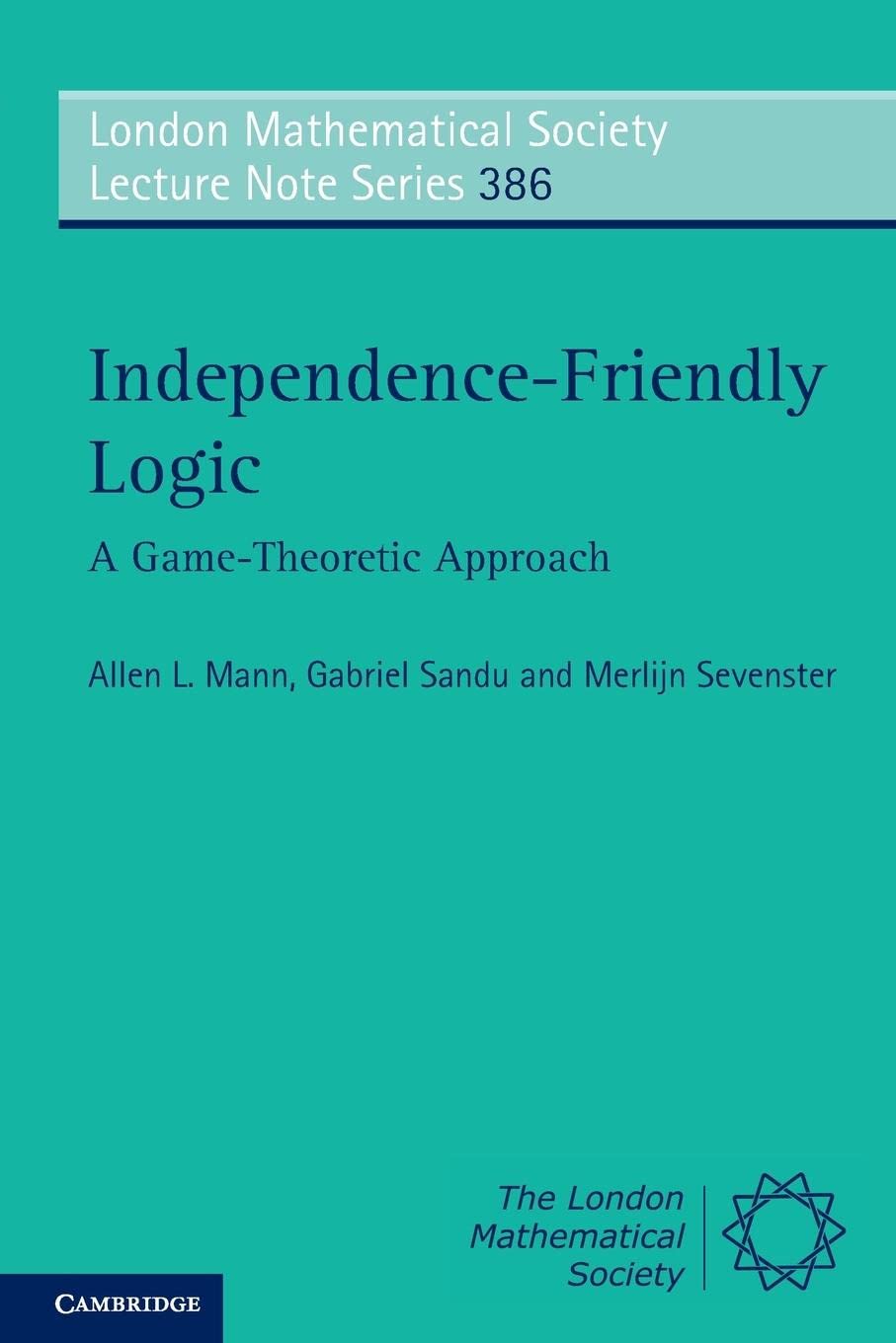 IndependenceFriendly Logic: A GameTheoretic Approach (London Mathematical Society Lecture Note Series, Series Number 386),Used