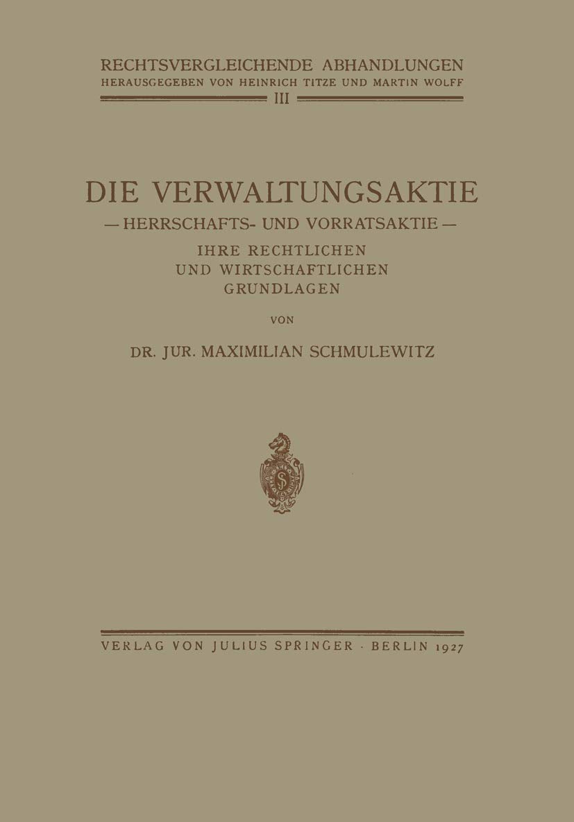 Die Verwaltungsaktie: Herrschafts und Vorratsaktie, Ihre Rechtlichen und Wirtschaftlichen Grundlagen (Rechtsvergleichende Abhan,Used