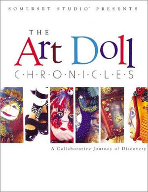 The Art Doll Chronicles: A Collaborative Journey Of Discovery,New
