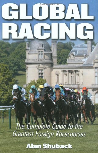 Global Racing: The Complete Guide to the Greatest Foreign Racecourses,New