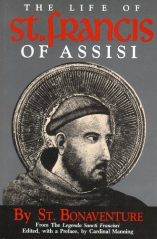 The Life of St. Francis of Assisi [Fom the Legenda Sancti Francisci ],New