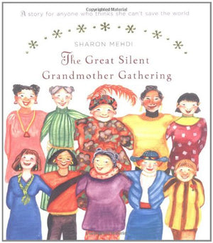 The Great Silent Grandmother Gathering: A Story For Anyone Who Thinks She Can'T Save The World,New