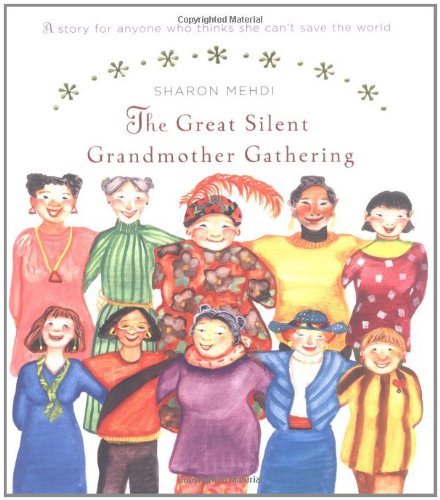 The Great Silent Grandmother Gathering: A Story For Anyone Who Thinks She Can'T Save The World,New