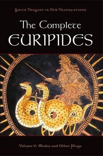 The Complete Euripides: Volume V: Medea And Other Plays (Greek Tragedy In New Translations)
