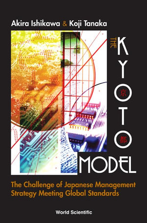 The Kyoto Model: The Challenge of Japanese Management Strategy Meeting Global Standards,Used