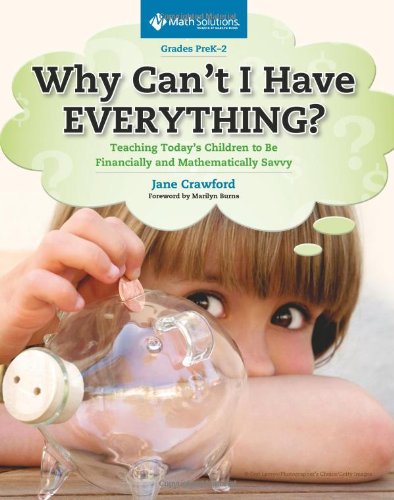 Why Can't I Have Everything?: Teaching Today's Children to Be Financially and Mathematically Savvy, Grades PreK2,New