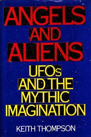 Angels And Aliens: Ufos And The Mythic Imagination-new