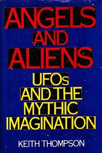 Angels And Aliens: Ufos And The Mythic Imagination-new